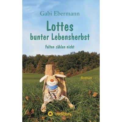 Lottes bunter Lebensherbst, Taschenbuch von Gabi Ebermann, Tredition, 978-3-347-09380-5