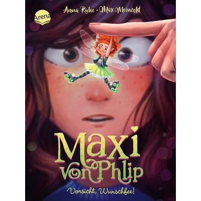 Maxi von Phlip (1). Vorsicht, Wunschfee!, Gebundene Ausgabe von Anna Ruhe, Arena