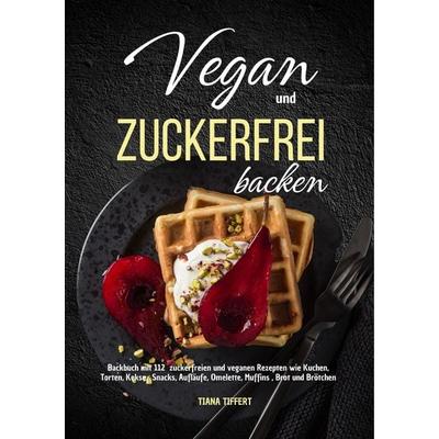 Vegan und Zuckerfrei backen, Taschenbuch von Tiana Tiffert, Lucid Page Media, 978-3-9893543-3-3