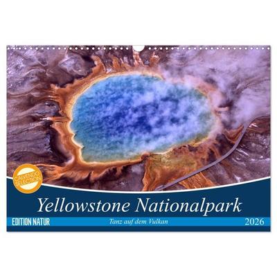 Yellowstone Nationalpark. Tanz auf dem Vulkan (Wandkalender 2026 DIN A3 quer), CALVENDO Monatskalender