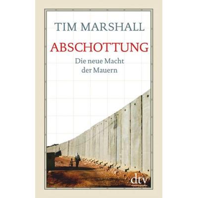 Abschottung, Gebundene Ausgabe von Tim Marshall, dtv