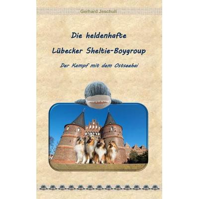 Die heldenhafte Lübecker Sheltie-Boygroup, Taschenbuch von Gerhard Jeschull, BoD – Books on Demand, 978-3-7347-7552-9