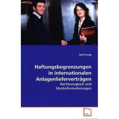 Haftungsbegrenzungen in internationalen Anlagenlieferverträgen, Taschenbuch von Gerrit Jung, VDM, 978-3-639-15562-4