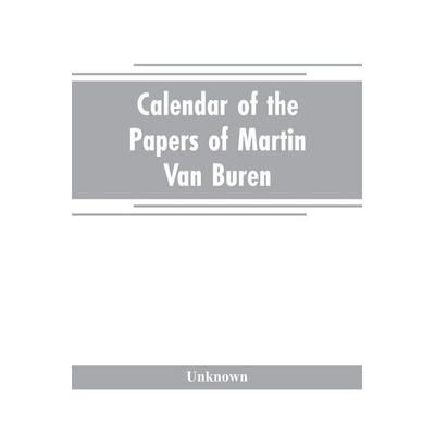 Calendar of the papers of Martin Van Buren, Taschenbuch von Unknown Author, Alpha Editions, 978-93-5370-470-4