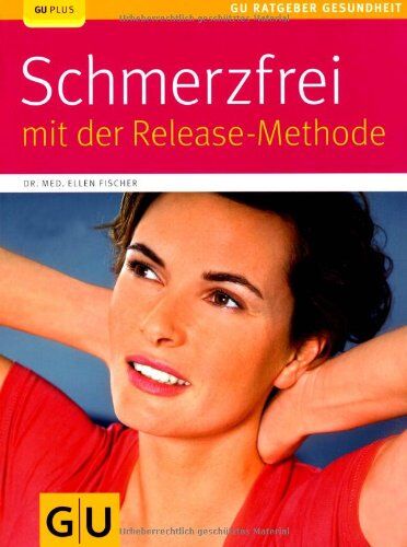 Ellen Fischer - Release-Methode, Schmerzfrei mit der (GU Ratgeber Gesundheit) - Preis vom 09.10.2026 07:28:09 h