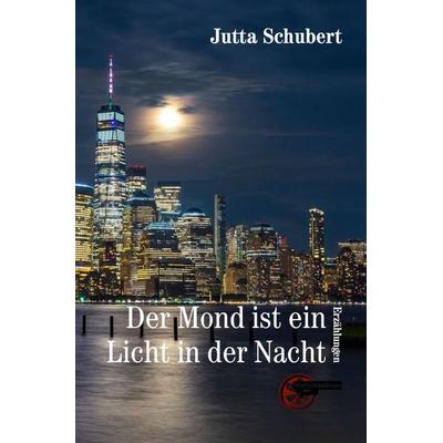 Der Mond ist ein Licht in der Nacht, Gebundene Ausgabe von Jutta Schubert, Kulturmaschinen Verlag, 978-3-96763-257-6