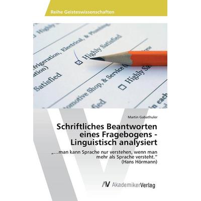 Schriftliches Beantworten eines Fragebogens - Linguistisch analysiert, Taschenbuch von Martin Gabathuler, AV Akademikerverlag, 978-3-330-50871-2