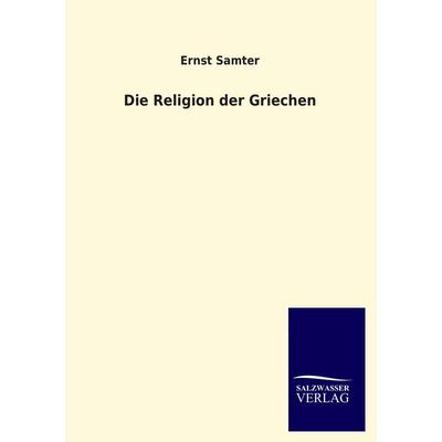 Die Religion der Griechen, Taschenbuch von Ernst Samter, Salzwasser, 978-3-8460-0603-0