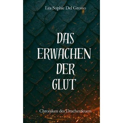 Das Erwachen der Glut, Gebundene Ausgabe von Lea Sophie Del Grosso, Tredition, 978-3-384-62343-0