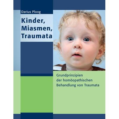 Kinder, Miasmen, Traumata, Taschenbuch von Darius Ploog, BoD – Books on Demand, 978-3-8482-3113-3