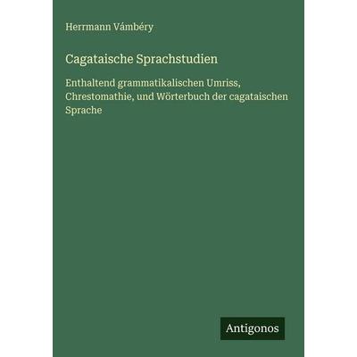 Cagataische Sprachstudien, Gebundene Ausgabe von Herrmann Vámbéry, Antigonos Verlag, 978-3-386-33651-2