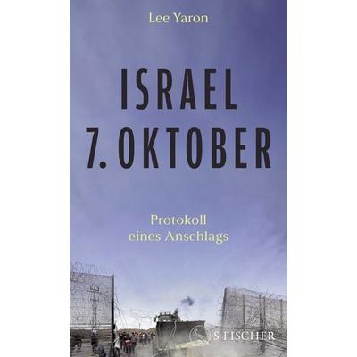 Israel, 7. Oktober, Gebundene Ausgabe von Lee Yaron, S. Fischer Verlag, 978-3-10-397645-8