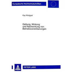 Geltung, Wirkung und Nachwirkung von Betriebsvereinbarungen, Fachbücher von Kay Wollgast
