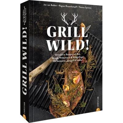 Grill Wild!, Gebundene Ausgabe von Jan van Bebber,Ragnar Riesenkampff,Thomas Spinnen, Christian, 978-3-95961-669-0