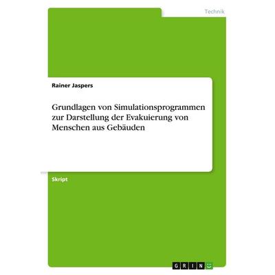 Grundlagen von Simulationsprogrammen zur Darstellung der Evakuierung von Menschen aus Gebäuden, Taschenbuch von Rainer Jaspers, GRIN,