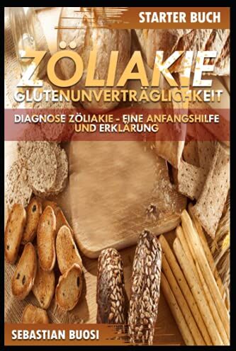 Sebastian Buosi - Zöliakie - Glutenunverträglichkeit Starter Buch: Diagnose Zöliakie - Eine Anfangshilfe und Erklärung - Preis vom 10.10.2026 11:48:34 h