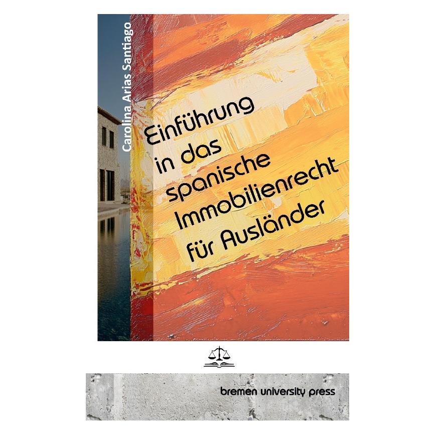 Bremen University Einführung in das spanische Immobilienrecht für Ausländer (Deutsch, Softcover, Carolina Arias Santiago) (57159626)