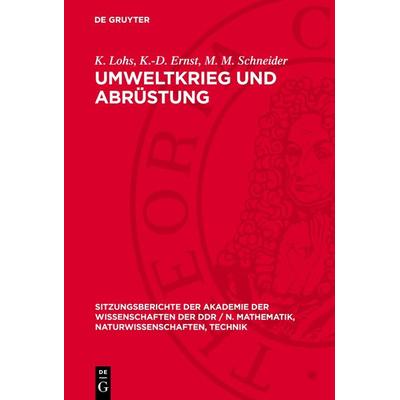 Umweltkrieg und Abrüstung, Gebundene Ausgabe von K. Lohs,K.-D. Ernst,M. M. Schneider, De Gruyter, 978-3-11-273294-6