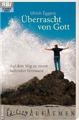 Ulrich Eggers - Überrascht von Gott: Auf dem Weg zu einem heilenden Vertrauen - Preis vom 04.10.2026 03:51:26 h