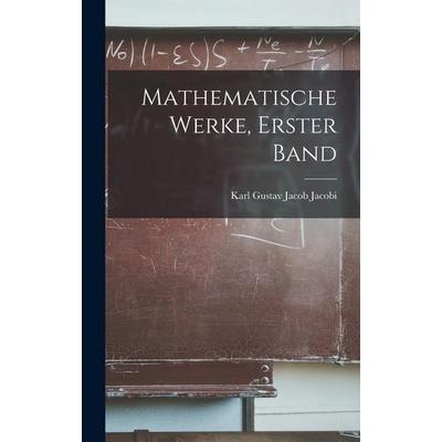 Mathematische Werke, Erster Band, Gebundene Ausgabe von Karl Gustav Jacob Jacobi, Legare Street Press, 978-1-01-915986-6
