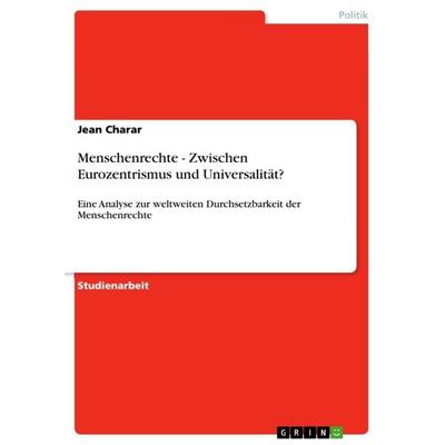 Menschenrechte - Zwischen Eurozentrismus und Universalität?, Taschenbuch von Jean Charar, GRIN, 978-3-640-63973-1