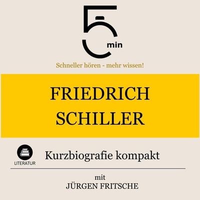Friedrich Schiller: Kurzbiografie kompakt - 5 Minuten,5 Minuten Biografien,Jürgen Fritsche, Audio, 9783754505021