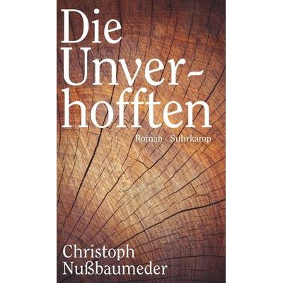 Die Unverhofften, Gebundene Ausgabe von Christoph Nussbaumeder, Suhrkamp