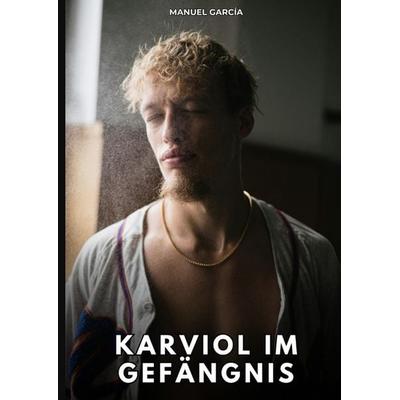 Karviol im Gefängnis, Gebundene Ausgabe von Manuel García, Tredition, 978-3-384-77856-7