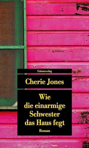 Cherie Jones - Wie die einarmige Schwester das Haus fegt: Roman (Unionsverlag Taschenbücher) - Preis vom 09.10.2026 07:28:09 h