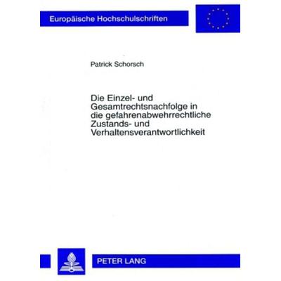 Die Einzel- und Gesamtrechtsnachfolge in die gefahrenabwehrrechtliche Zustands- und Verhaltensverantwortlichkeit, Taschenbuch von Patrick Schorsch,