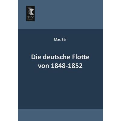 Die deutsche Flotte von 1848-1852, Taschenbuch von Max Bär, EHV-History, 978-3-95564-147-4