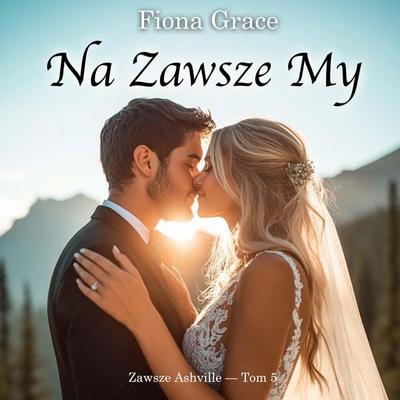 Na zawsze my (Zawsze Ashville — Tom 5) - Fiona Grace, Audio, 9798261476870