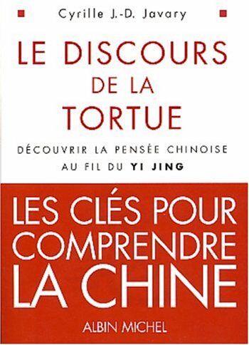Javary, Cyrille J.-D. - Le discours de la tortue : découvrir la pensée chinoise au fil du Yi Jing - Preis vom 13.10.2026 11:25:28 h