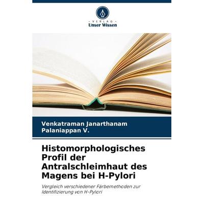 Histomorphologisches Profil der Antralschleimhaut des Magens bei H-Pylori, Taschenbuch von Venkatraman Janarthanam,Palaniappan V., Verlag Unser