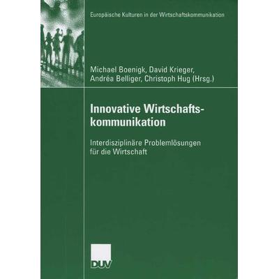 Innovative Wirtschaftskommunikation, Taschenbuch von Michael Boenigk,David Krieger,Andrea Belliger, Deutscher Universitätsverlag, 978-3-8350-6031-9