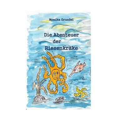 Die Abenteuer der Riesenkrake, Taschenbuch von Monika Grundei, BoD – Books on Demand, 978-3-7412-4175-8