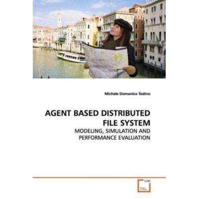 Todino, M: Agent Based Distributed File System, Taschenbuch von Michele Domenico Todino, VDM, 978-3-639-16280-6