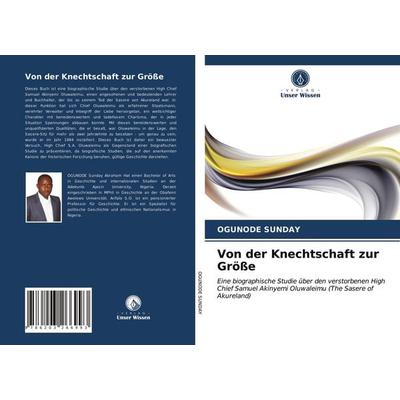 Von der Knechtschaft zur Größe, Taschenbuch von Ogunode Sunday, Verlag Unser Wissen, 978-620-3-26699-3
