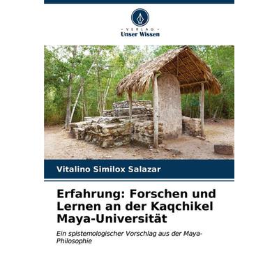 Erfahrung: Forschen und Lernen an der Kaqchikel Maya-Universität, Taschenbuch von Vitalino Similox Salazar, Verlag Unser Wissen, 978-620-6-59403-1