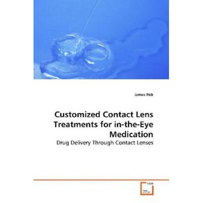 Fick, J: Customized Contact Lens Treatments for in-the-EyeMe, Taschenbuch von James Fick, VDM, 978-3-639-15612-6