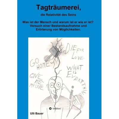 Tagträumerei, die Relativität des Seins, Taschenbuch von Ulli Bauer, Tredition, 978-3-347-13046-3