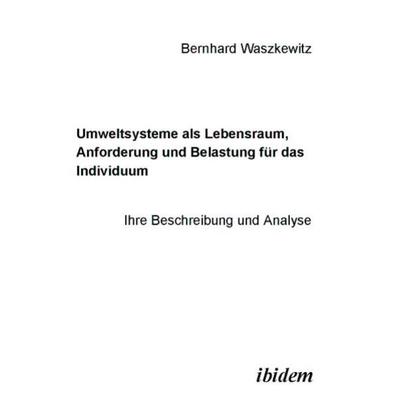 Umweltsysteme als Lebensraum, Anforderung und Belastung für das Individuum, Taschenbuch von Bernhard Waszkewitz, Ibidem, 978-3-89821-625-8
