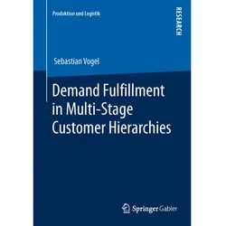 Demand Fulfillment in Multi-Stage Customer Hierarchies, Fachbücher von Sebastian Vogel