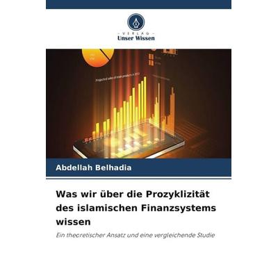 Was wir über die Prozyklizität des islamischen Finanzsystems wissen, Taschenbuch von Abdellah Belhadia, Verlag Unser Wissen