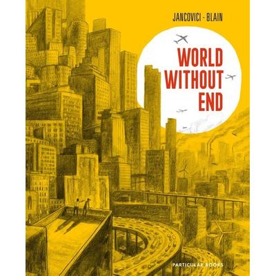 World Without End, Gebundene Ausgabe von Jean-Marc Jancovici,Christophe Blain, Penguin Books Ltd, 978-0-241-66194-9