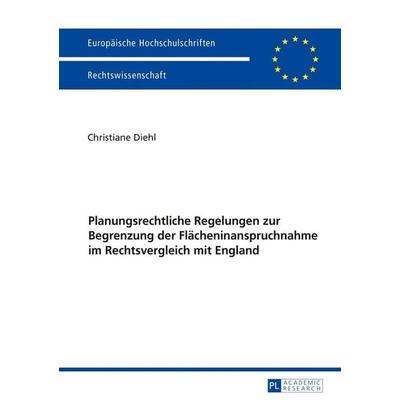 Planungsrechtliche Regelungen zur Begrenzung der Flächeninanspruchnahme im Rechtsvergleich mit England, Taschenbuch von Christiane Diehl, Peter Lang
