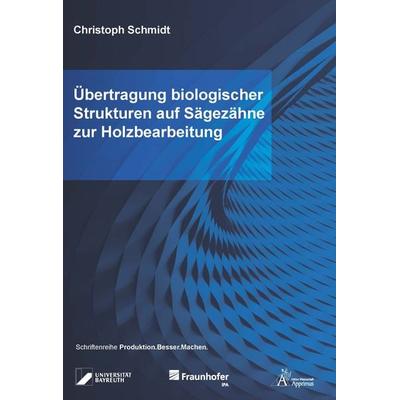 Übertragung biologischer Strukturen auf Sägezähne zur Holzbearbeitung, Taschenbuch von Christoph Schmidt, Apprimus, 978-3-9855501-7-3