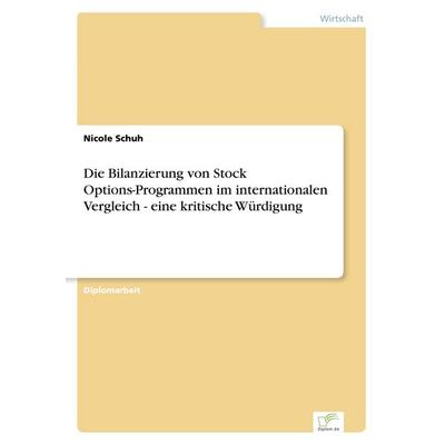 Die Bilanzierung von Stock Options-Programmen im internationalen Vergleich - eine kritische Würdigung, Taschenbuch von Nicole Schuh, GRIN,