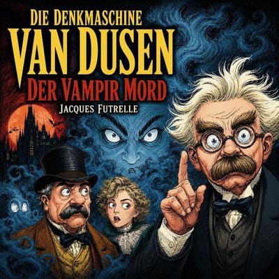 Die Denkmaschine Van Dusen - Der Vampir Mord - Jacques Futrelle, Audio, 4069977434498