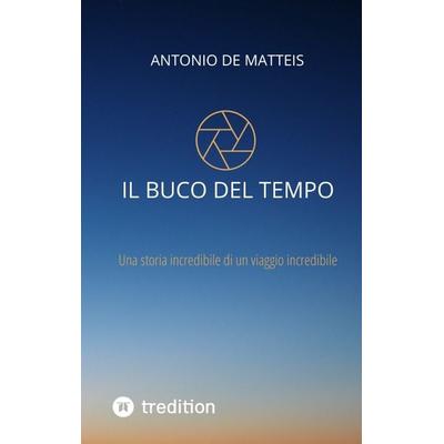 Il buco del tempo, Taschenbuch von Antonio De Matteis, Tredition, 978-3-347-46216-8